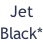 Jet Black*