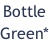 Bottle Green*