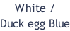 White / Duck egg Blue