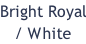 Bright Royal / White