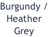 Burgundy / Heather  Grey